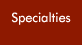 Specialties