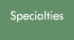 Specialties